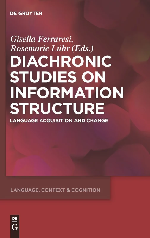 Diachronic Studies on Information Structure: Language Acquisition and Change: 10 (Language, Context and Cognition, 10)