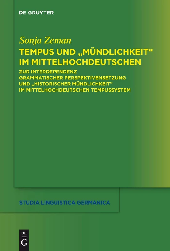 Tempus und "Mündlichkeit" im Mittelhochdeutschen: Zur Interdependenz grammatischer Perspektivensetzung und "Historischer Mündlichkeit" im ... 102 (Studia Linguistica Germanica, 102)