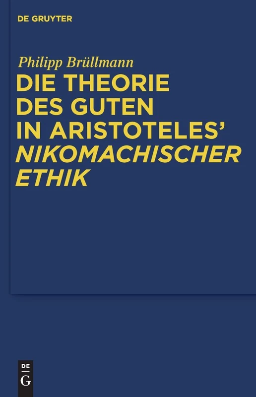 Die Theorie des Guten in Aristoteles' Nikomachischer Ethik: 100 (Quellen und Studien zur Philosophie, 100)
