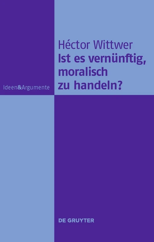 Ist es vernünftig, moralisch zu handeln? (Ideen & Argumente)