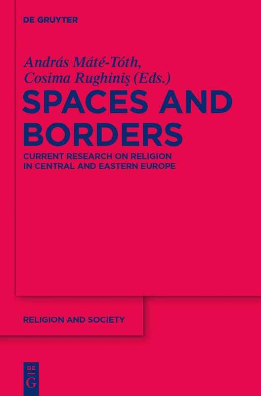 Spaces and Borders: Current Research on Religion in Central and Eastern Europe: 51 (Religion and Society, 51)