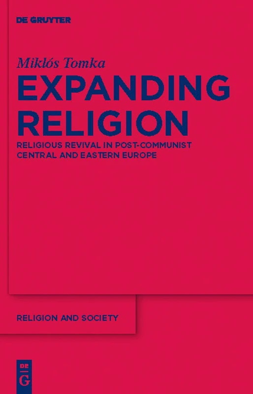 Expanding Religion: Religious Revival in Post-Communist Central and Eastern Europe: 47 (Religion and Society, 47)
