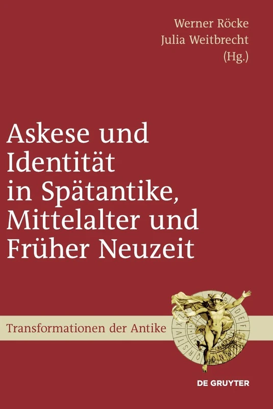 Askese und Identität in Spätantike, Mittelalter und Früher Neuzeit: 14 (Transformationen Der Antike)