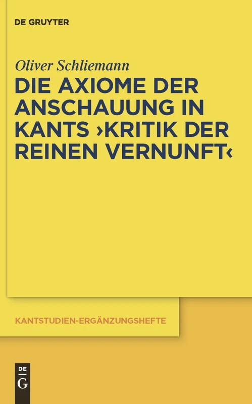 Die Axiome der Anschauung in Kants "Kritik der reinen Vernunft": 162 (Kantstudien-Erganzungshefte, 162)
