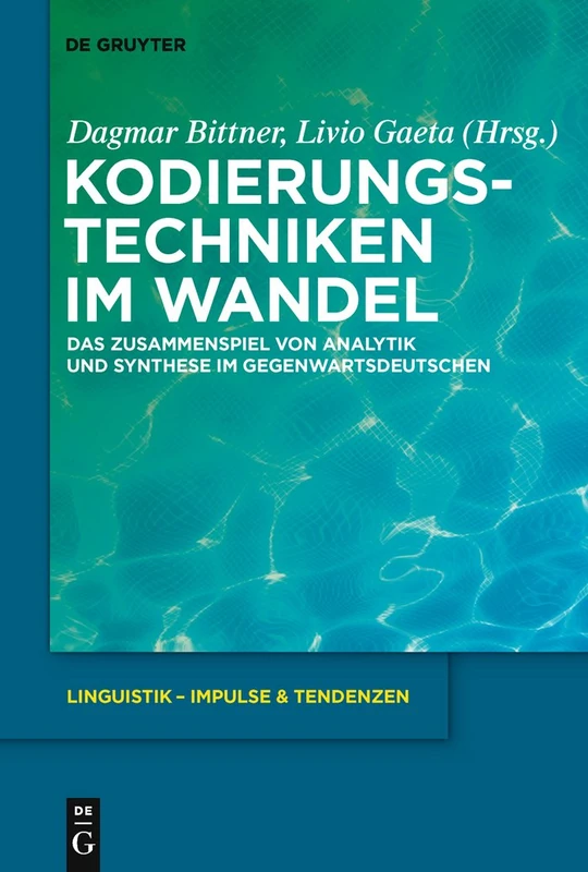 Kodierungstechniken im Wandel: Das Zusammenspiel von Analytik und Synthese im Gegenwartsdeutschen: 34 (Linguistik – Impulse & Tendenzen, 34)