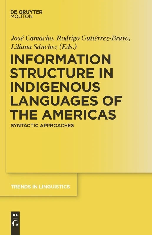 Information Structure in Indigenous Languages of the Americas: Syntactic Approaches: 225 (Trends in Linguistics. Studies and Monographs [TiLSM], 225)