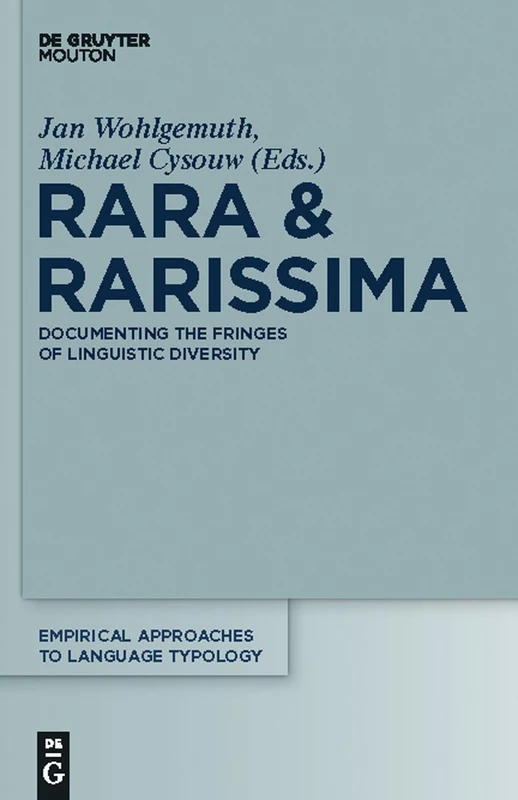 Rara & Rarissima: Documenting the Fringes of Linguistic Diversity: 46 (Empirical Approaches to Language Typology [EALT], 46)
