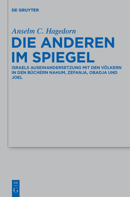 Die Anderen im Spiegel: Israels Auseinandersetzung mit den Völkern in den Büchern Nahum, Zefanja, Obadja und Joel: 414 (Beihefte zur Zeitschrift fur die Alttestamentliche Wissenschaft, 414)