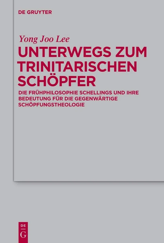 Unterwegs zum Trinitarischen Schöpfer: Die Frühphilosophie Schellings und ihre Bedeutung für die gegenwärtige Schöpfungstheologie: 152 (Theologische Bibliothek Topelmann, 152)