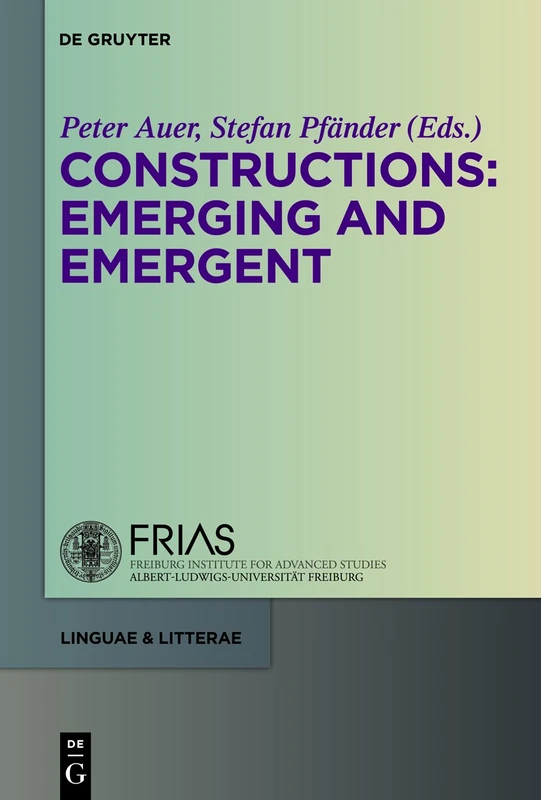 De Gruyter Constructions: Emerging and Emergent (Volume 6)