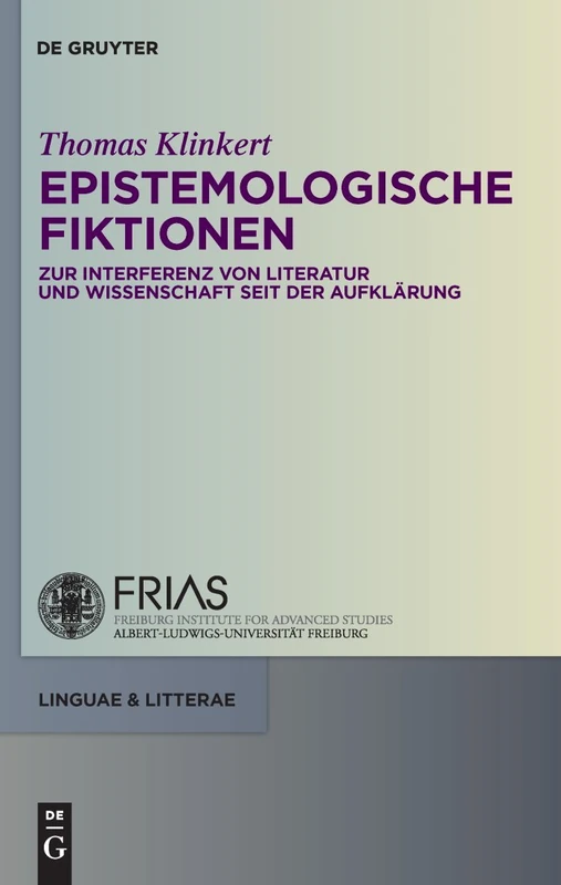 Epistemologische Fiktionen: Zur Interferenz Von Literatur Und Wissenschaft Seit Der Aufklärung: 2 (Linguae & Litterae)