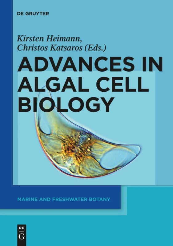 Advances in Algal Cell Biology (Marine and Freshwater Botany)