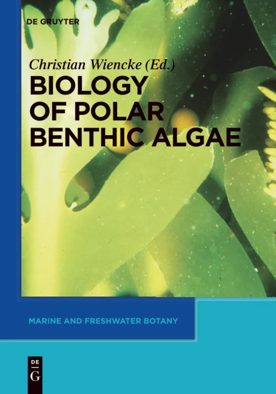 Biology of Polar Benthic Algae (Marine and Freshwater Botany)