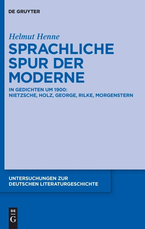 Sprachliche Spur der Moderne: In Gedichten um 1900:Nietzsche, Holz, George, Rilke, Morgenstern: 137 (Untersuchungen zur Deutschen Literaturgeschichte, 137)