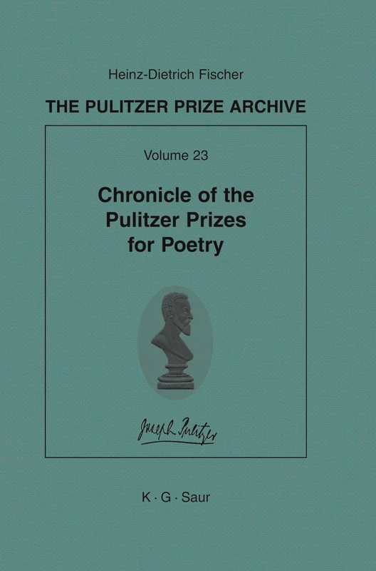 Chronicle of the Pulitzer Prizes for Poetry: Discussions, Decisions and Documents: 23 (Pulitzer Prize Archive) - Image 1