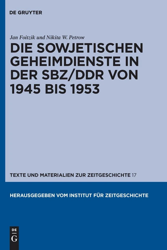Die Sowjetischen Geheimdienste in Der Sbz/DDR Von 1945 Bis 1953: Im Auftrag Des Instituts Fur Zeitgeschichte: 17 (Texte Und Materialien Zur Zeitgeschichte)