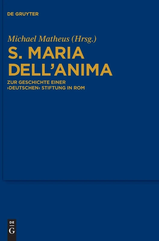S. Maria dell'Anima: Zur Geschichte Einer Deutschen Stiftung in ROM: 121 (Bibliothek Des Deutschen Historischen Instituts in ROM)
