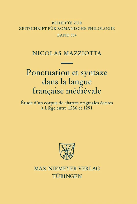 Ponctuation et syntaxe dans la langue française médiévale: Étude d'un corpus de chartes originales écrites à Liège entre 1236 et 1291: 354 (Beihefte zur Zeitschrift fur Romanische Philologie, 354)