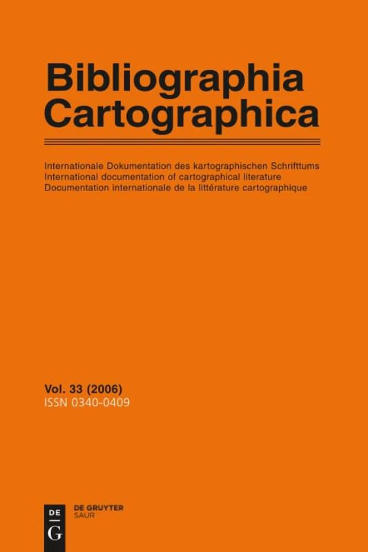 Bibliographia Cartographica, Vol. 33, Bibliographia Cartographica (2006): Internationale Dokumentation Des Kartographischen Schrifttums / ... De La Litterature Cartographique