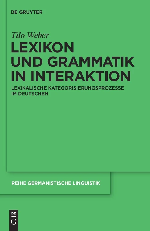Lexikon und Grammatik in Interaktion: Lexikalische Kategorisierungsprozesse im Deutschen: 287 (Reihe Germanistische Linguistik, 287)