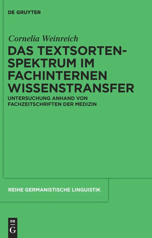 Das Textsortenspektrum im fachinternen Wissenstransfer: Untersuchung anhand von Fachzeitschriften der Medizin: 288 (Reihe Germanistische Linguistik, 288)