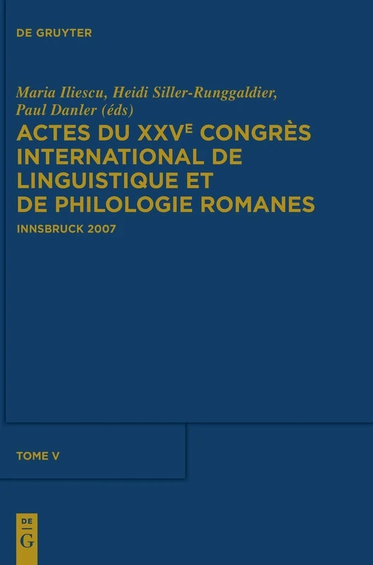 Actes Du Xxve Congrès International de Linguistique Et de Philologie Romanes. Tome V: Innsbruck, 3-8 Septembre 2007 Tome I-vii: 5