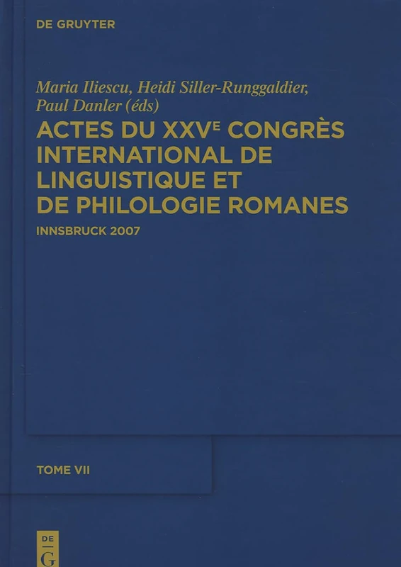 Actes Du Xxve Congrès International de Linguistique Et de Philologie Romanes. Tome VII: Innsbruck, 3-8 Septembre 2007 Tome I-vii: 7