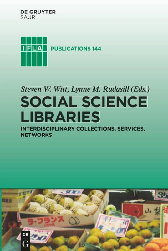 Social Science Libraries: Interdisciplinary Collections, Services, Networks: 144 (IFLA Publications, 144)
