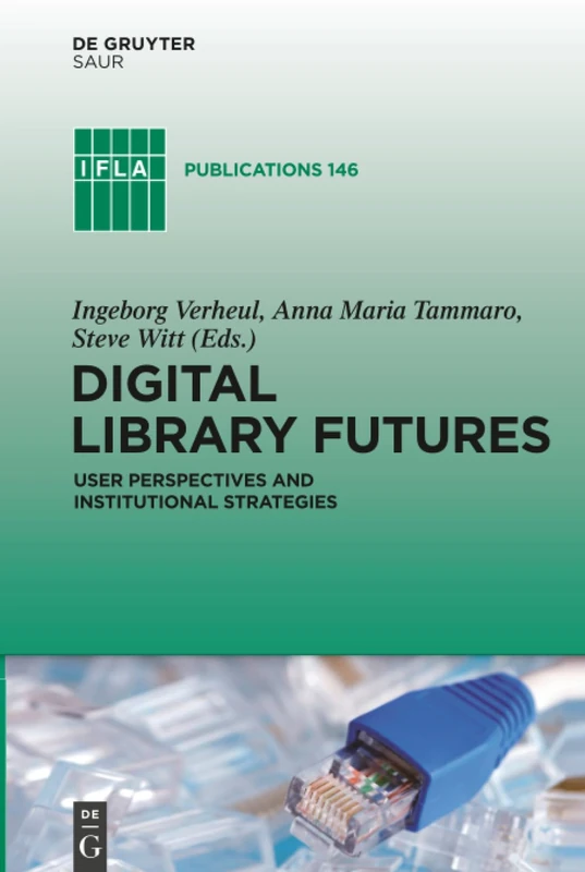 Digital Library Futures: User perspectives and institutional strategies: 146 (IFLA Publications, 146)