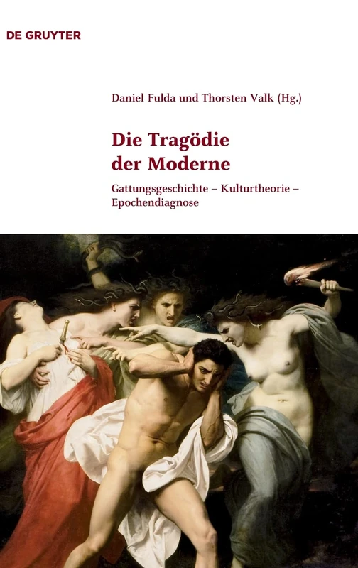 Die Tragödie der Moderne: Gattungsgeschichte - Kulturtheorie - Epochendiagnose: 2 (Klassik Und Moderne)