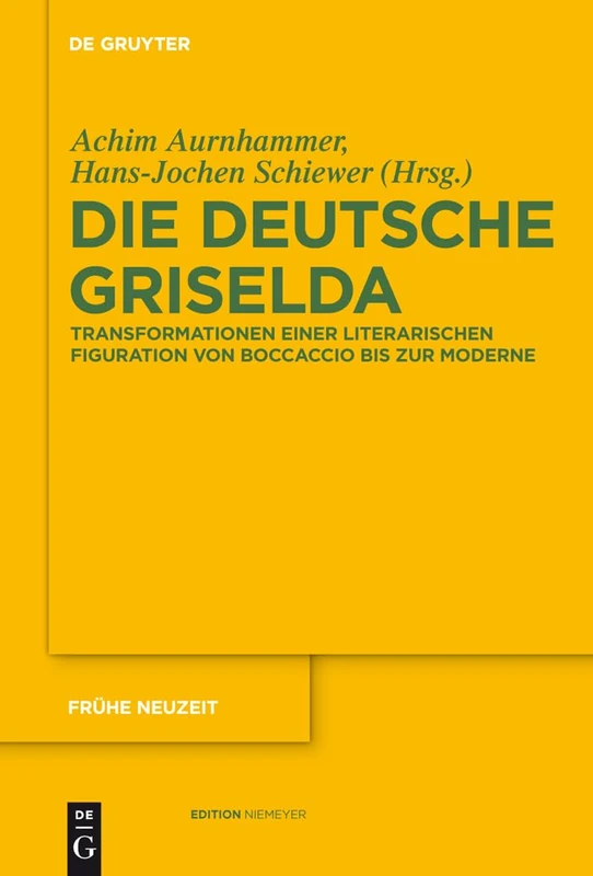 Die deutsche Griselda: Transformationen einer literarischen Figuration von Boccaccio bis zur Moderne: 146 (Fruhe Neuzeit, 146)