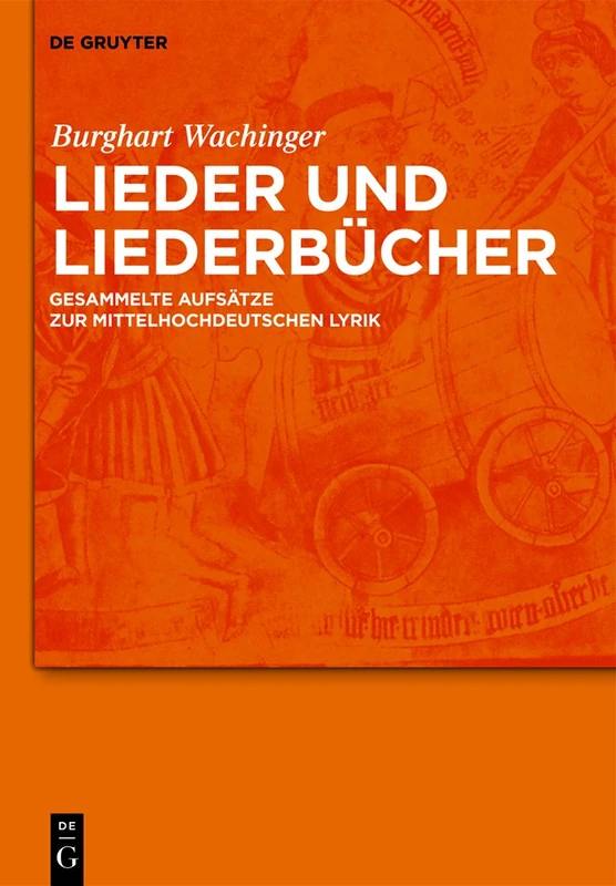 Lieder und Liederbücher: Gesammelte Aufsatze Zur Mittelhochdeutschen Lyrik