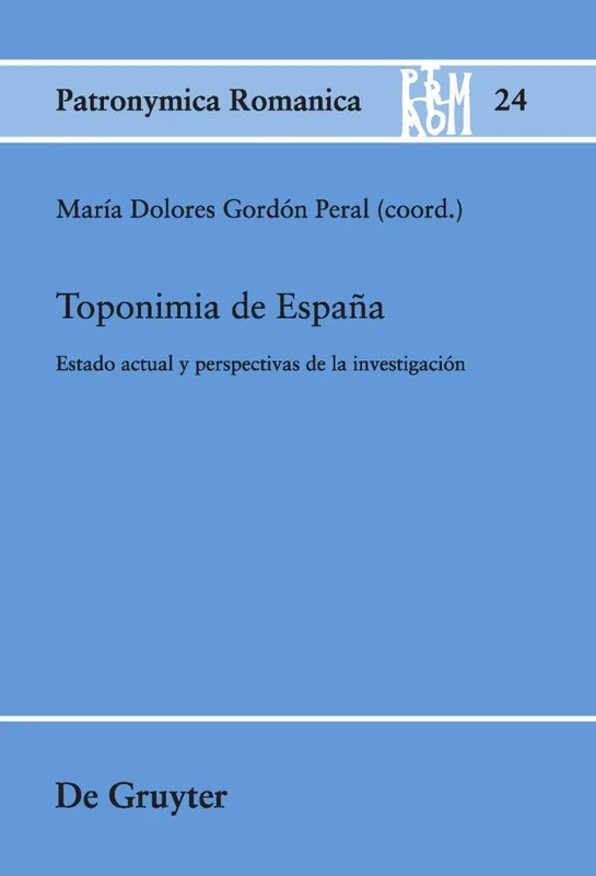 Toponimia de España: Estado Actual Y Perspectivas de la Investigación: 24 (Patronymica Romanica)