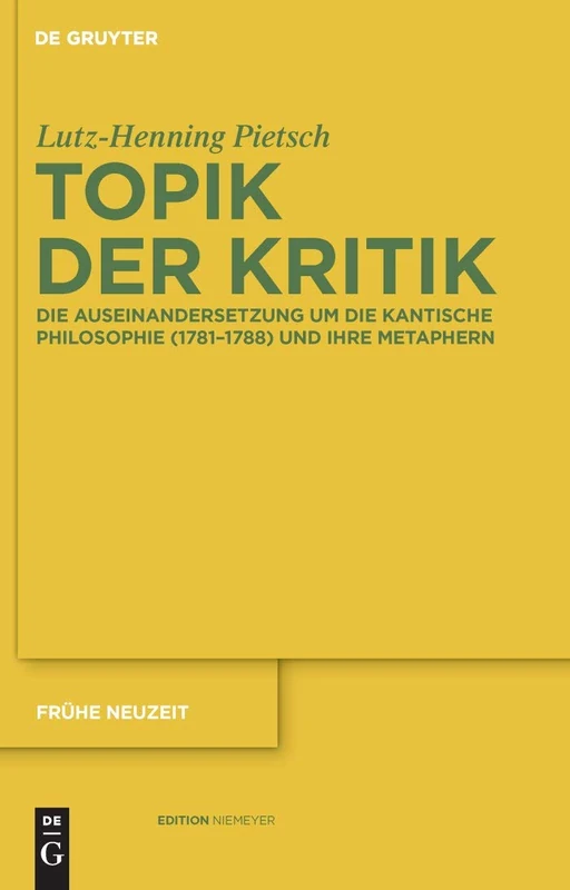 Topik der Kritik: Die Auseinandersetzung um die Kantische Philosophie (1781-1788) und ihre Metaphern: 150 (Fruhe Neuzeit, 150)