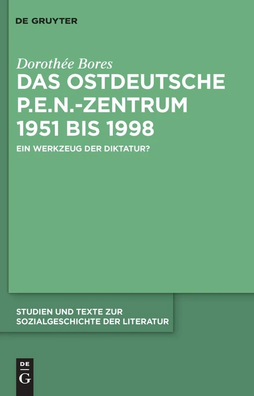 Das ostdeutsche P.E.N.-Zentrum 1951 bis 1998: Ein Werkzeug der Diktatur?: 121 (Studien Und Texte Zur Sozialgeschichte Der Literatur S., 121)