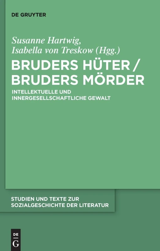 Bruders Hüter / Bruders Mörder: Intellektuelle und innergesellschaftliche Gewalt: 122 (Studien Und Texte Zur Sozialgeschichte Der Literatur S., 122)