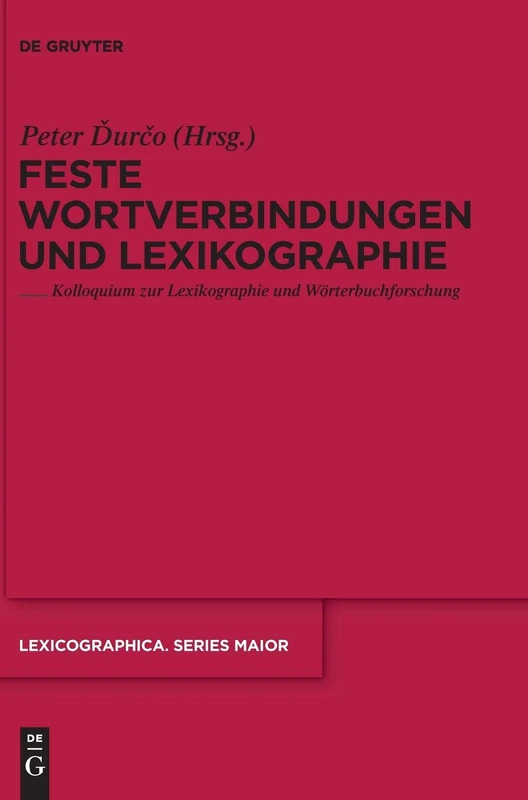 Feste Wortverbindungen und Lexikographie: Kolloquium zur Lexikographie und Wörterbuchforschung: 138 (Lexicographica. Series Maior, 138)