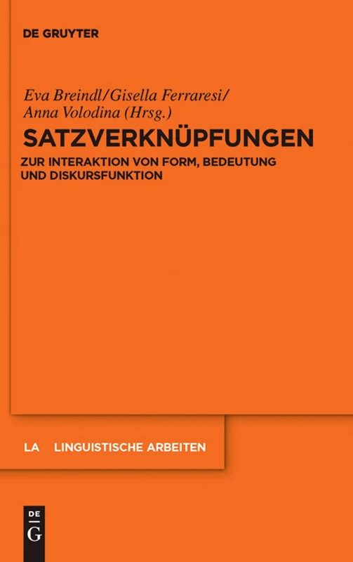 Satzverknüpfungen: Zur Interaktion von Form, Bedeutung und Diskursfunktion: 534 (Linguistische Arbeiten)