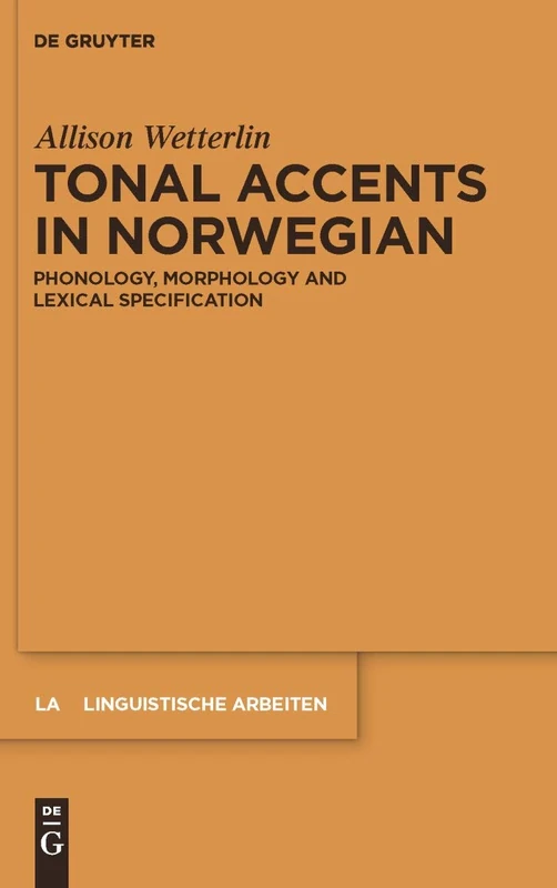 Tonal Accents in Norwegian: Phonology, morphology and lexical specification: 535 (Linguistische Arbeiten, 535) - Image 1