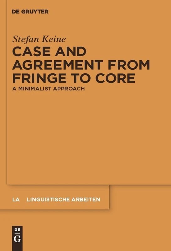 Case and Agreement from Fringe to Core: A Minimalist Approach: 536 (Linguistische Arbeiten, 536)