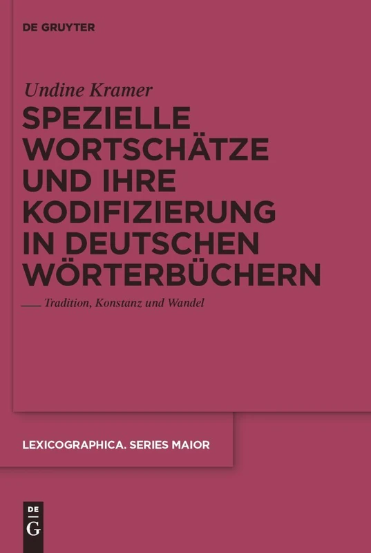 Spezielle Wortschätze und ihre Kodifizierung in deutschen Wörterbüchern: Tradition, Konstanz und Wandel: 139 (Lexicographica. Series Maior, 139)