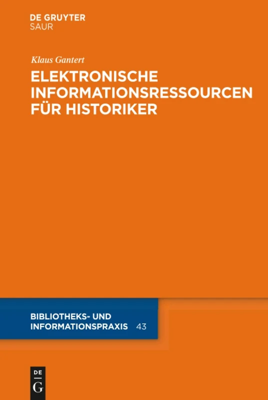 Elektronische Informationsressourcen für Historiker: 43 (Bibliotheks- Und Informationspraxis)