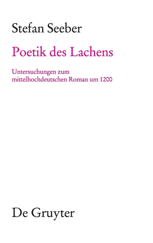 Poetik des Lachens: Untersuchungen Zum Mittelhochdeutschen Roman Um 1200: 140 (Münchener Texte Und Untersuchungen Zur Deutschen Literatur D)