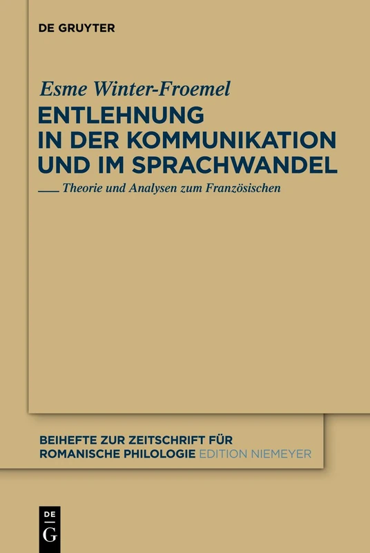 Entlehnung in der Kommunikation und im Sprachwandel: Theorie und Analysen zum Französischen: 360 (Beihefte zur Zeitschrift fur Romanische Philologie, 360)