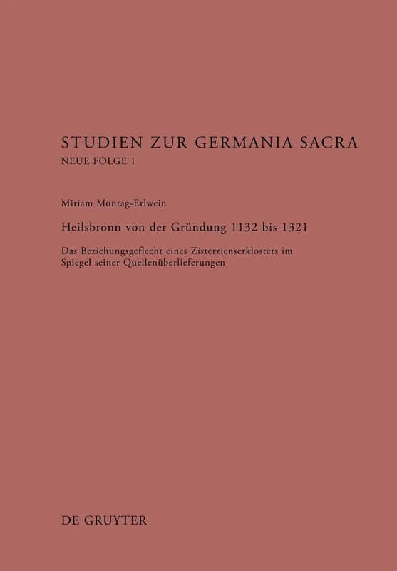 Heilsbronn von der Gründung 1132 bis 1321: Das Beziehungsgeflecht eines Zisterzienserklosters im Spiegel seiner Quellenüberlieferung: 1 (Studien Zur Germania Sacra. Neue Folge) - Image 1