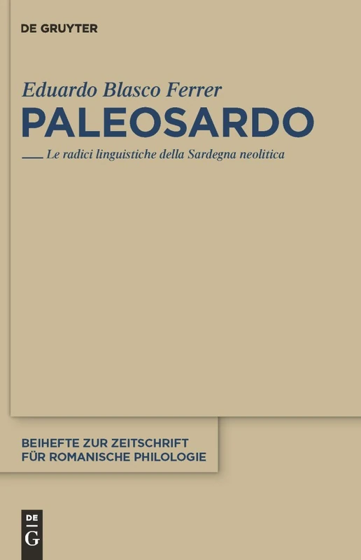 Paleosardo: Le Radici Linguistiche Della Sardegna Neolitica: 361 (Beihefte Zur Zeitschrift Für Romanische Philologie)