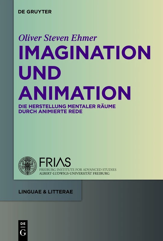 Imagination und Animation: Die Herstellung Mentaler Raume Durch Animierte Rede: 7 (Linguae & Litterae)