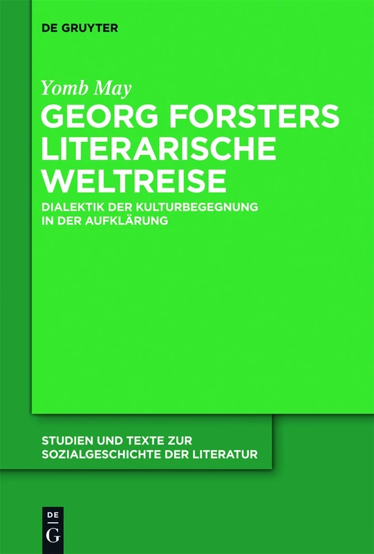 Georg Forsters literarische Weltreise: Dialektik der Kulturbegegnung in der Aufklärung: 127 (Studien Und Texte Zur Sozialgeschichte Der Literatur S., 127)