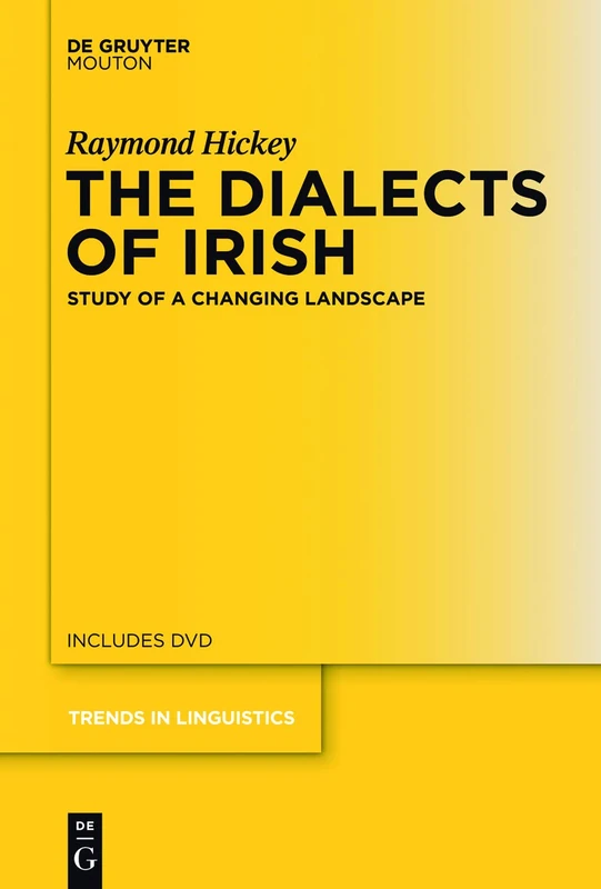 The Dialects of Irish: Study of a Changing Landscape: 230 (Trends in Linguistics. Studies and Monographs [TiLSM], 230)