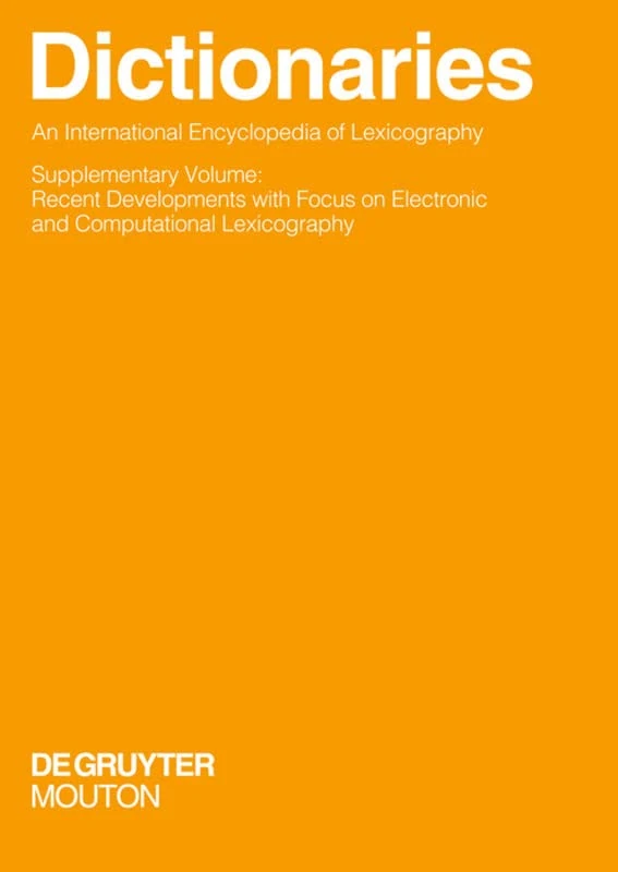 Dictionaries. An International Encyclopedia of Lexicography: Supplementary Volume: Recent Developments with Focus on Electronic and Computational ... ... and Communication Science [HSK], 5/4)
